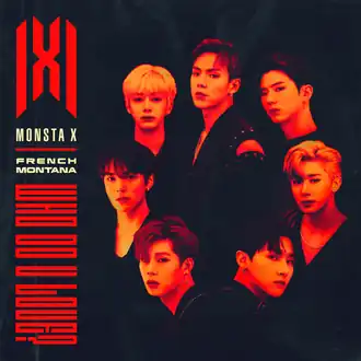 Обложка сингла Monsta X, Френч Монтана «Who Do U Love?» (2019)