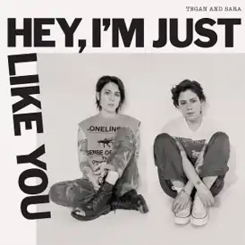 Обложка альбома Tegan and Sara «Hey, I'm Just Like You» (2019)