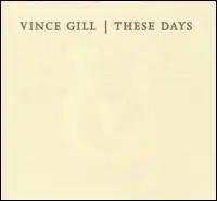 Обложка альбома Винса Гилла «These Days» (2006)